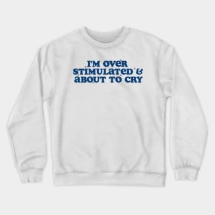 I'm Overstimulated And About To Cry Shirt, Mental Health, Overstimulated Moms Club Crewneck Sweatshirt